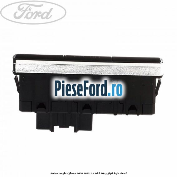 Buton ESC Ford Fiesta 2008-2012 1.4 TDCi 70 cp F6JD, KVJA diesel