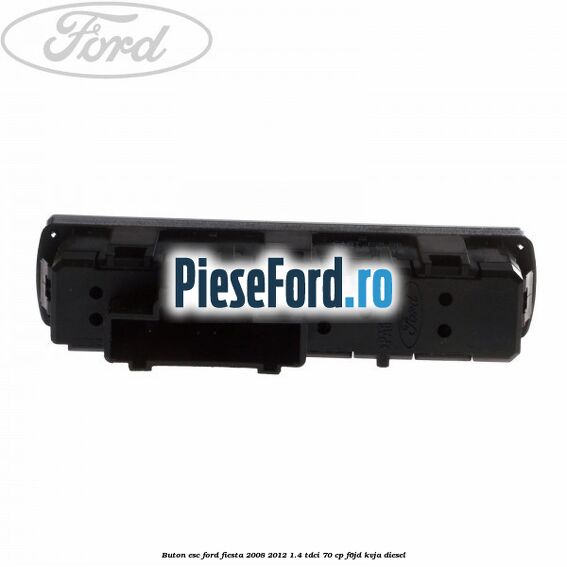 Buton ESC Ford Fiesta 2008-2012 1.4 TDCi 70 cp F6JD, KVJA diesel