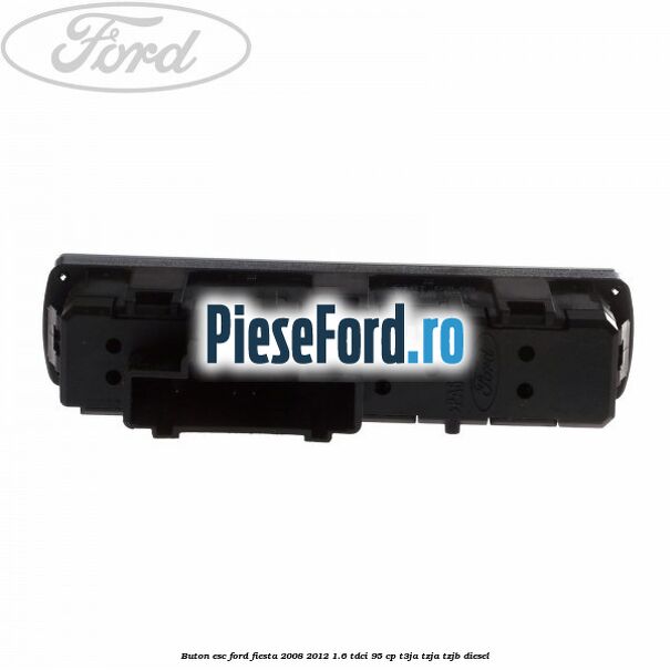 Buton ESC Ford Fiesta 2008-2012 1.6 TDCi 95 cp T3JA, TZJA, TZJB diesel