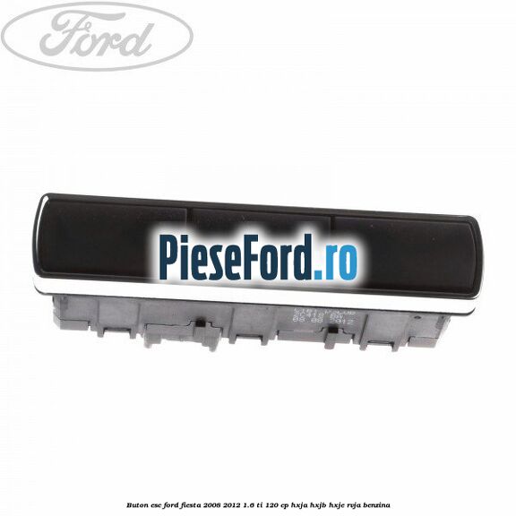 Buton ESC Ford Fiesta 2008-2012 1.6 Ti 120 cp HXJA, HXJB, HXJE, RVJA benzina
