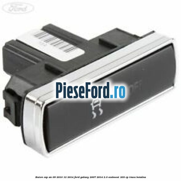 Buton ESP an 09/2010-12/2014 Ford Galaxy 2007-2014 2.0 EcoBoost 203 cp TNWA benzina