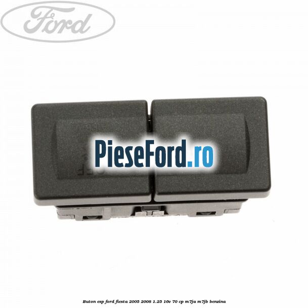Buton ESP Ford Fiesta 2005-2008 1.25 16V 70 cp M7JA, M7JB benzina