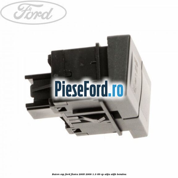 Buton ESP Ford Fiesta 2005-2008 1.3 69 cp A9JA, A9JB benzina
