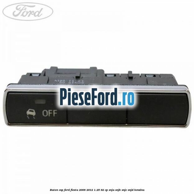 Buton ESP Ford Fiesta 2008-2012 1.25 82 cp SNJA, SNJB, SNJC, SNJD benzina