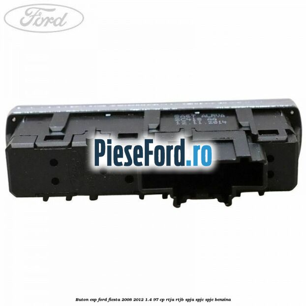 Buton ESP Ford Fiesta 2008-2012 1.4 97 cp RTJA, RTJB, SPJA, SPJC, SPJE benzina
