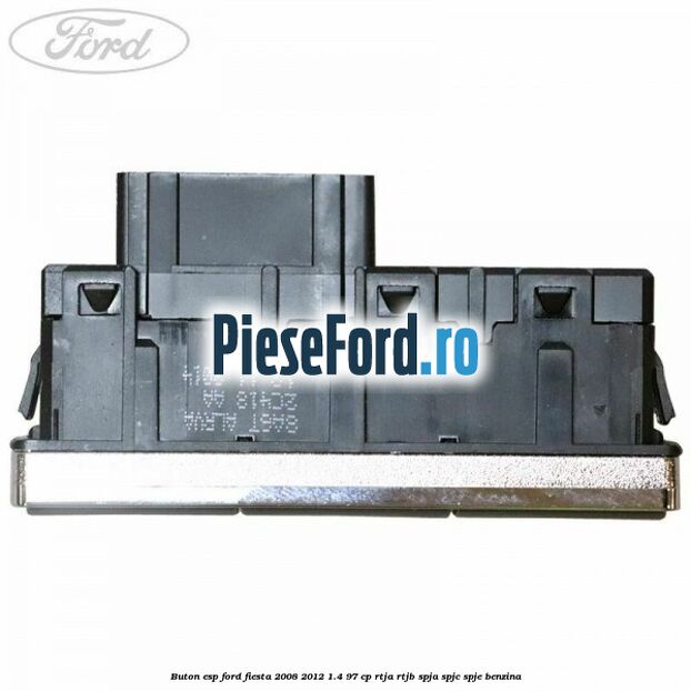 Buton ESP Ford Fiesta 2008-2012 1.4 97 cp RTJA, RTJB, SPJA, SPJC, SPJE benzina