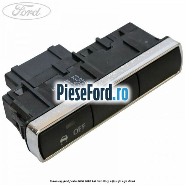 Buton ESP Ford Fiesta 2008-2012 1.6 TDCi 95 cp Buton ESP Ford Fiesta 2008-2012 1.6 TDCi 95 cp T3JA, TZJA, TZJB diesel