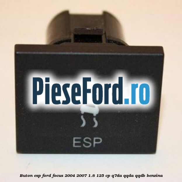 Buton ESP Ford Focus 2004-2007 1.8 125 cp Q7DA, QQDA, QQDB benzina