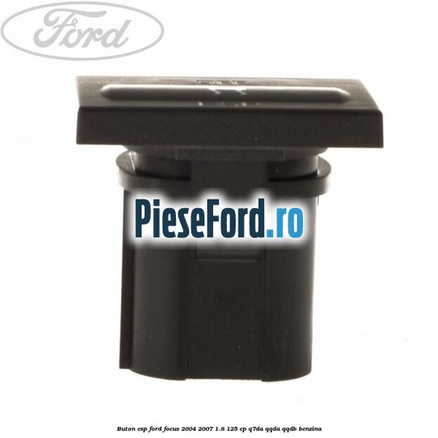 Buton ESP Ford Focus 2004-2007 1.8 125 cp Q7DA, QQDA, QQDB benzina