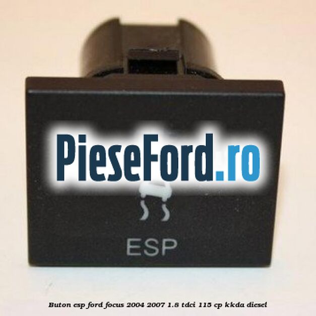 Buton ESP Ford Focus 2004-2007 1.8 TDCi 115 cp KKDA diesel