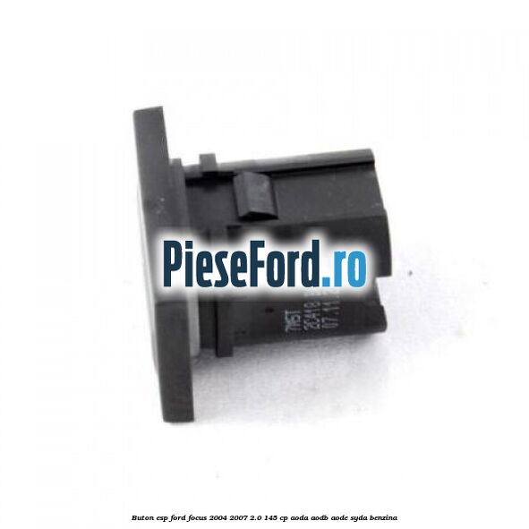 Buton ESP Ford Focus 2004-2007 2.0 145 cp AODA, AODB, AODE, SYDA benzina