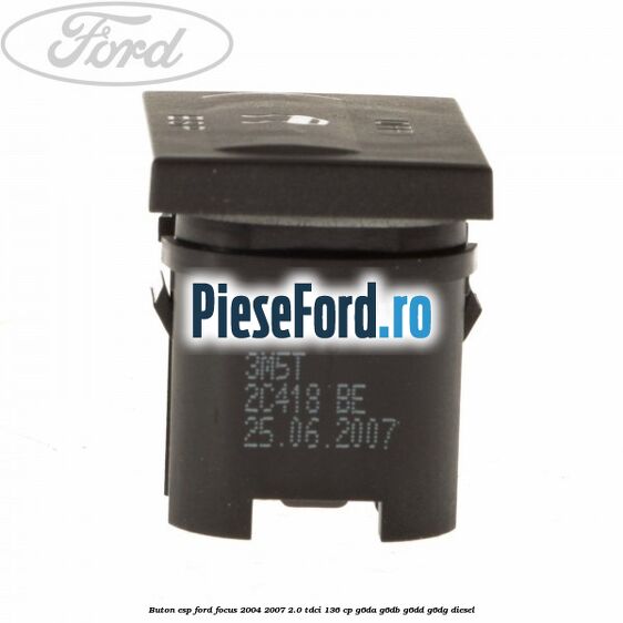 Buton ESP Ford Focus 2004-2007 2.0 TDCi 136 cp G6DA, G6DB, G6DD, G6DG diesel