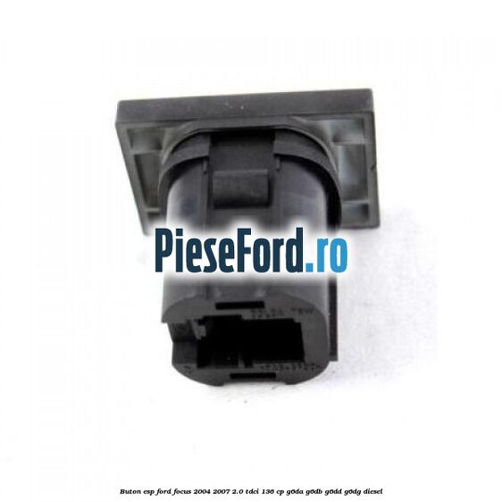 Buton ESP Ford Focus 2004-2007 2.0 TDCi 136 cp G6DA, G6DB, G6DD, G6DG diesel