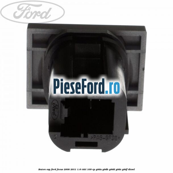 Buton ESP Ford Focus 2008-2011 1.6 TDCi 109 cp G8DA, G8DB, G8DD, G8DE, G8DF diesel