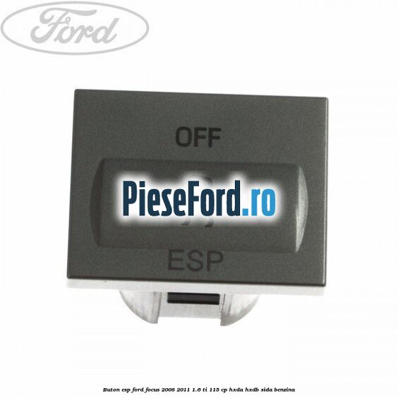 Buton ESP Ford Focus 2008-2011 1.6 Ti 115 cp HXDA, HXDB, SIDA benzina