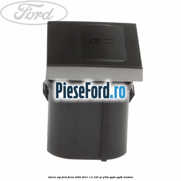 Buton ESP Ford Focus 2008-2011 1.8 125 cp Buton ESP Ford Focus 2008-2011 1.8 125 cp Q7DA, QQDA, QQDB benzina