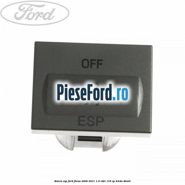 Buton ESP Ford Focus 2008-2011 1.8 TDCi 115 cp KKDA diesel