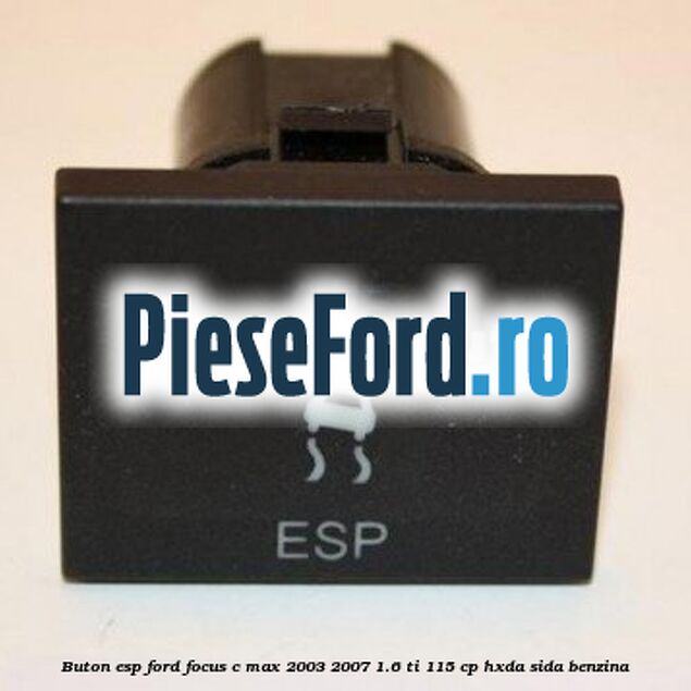 Buton ESP Ford Focus C-Max 2003-2007 1.6 Ti 115 cp HXDA, SIDA benzina