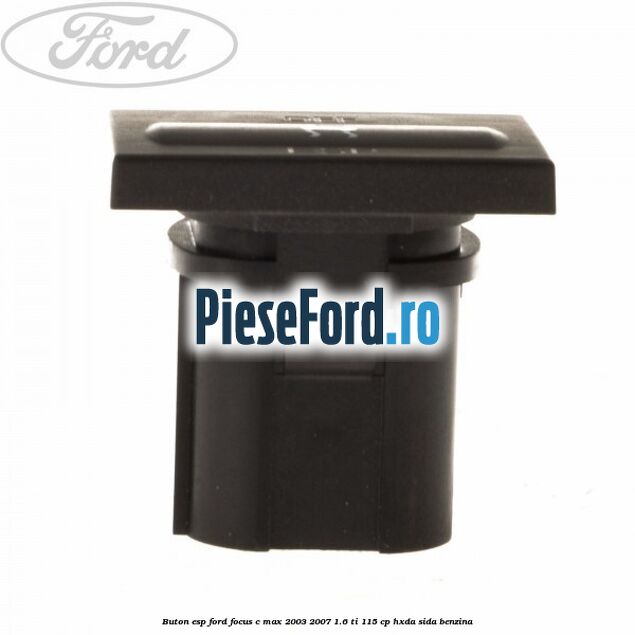Buton ESP Ford Focus C-Max 2003-2007 1.6 Ti 115 cp HXDA, SIDA benzina