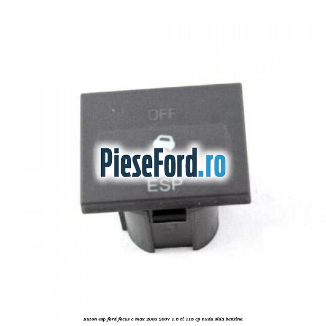 Buton ESP Ford Focus C-Max 2003-2007 1.6 Ti 115 cp HXDA, SIDA benzina