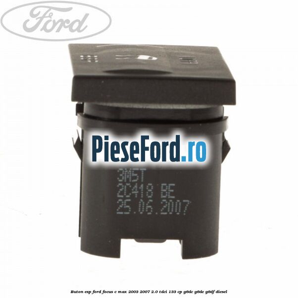 Buton ESP Ford Focus C-Max 2003-2007 2.0 TDCi 133 cp G6DC, G6DE, G6DF diesel