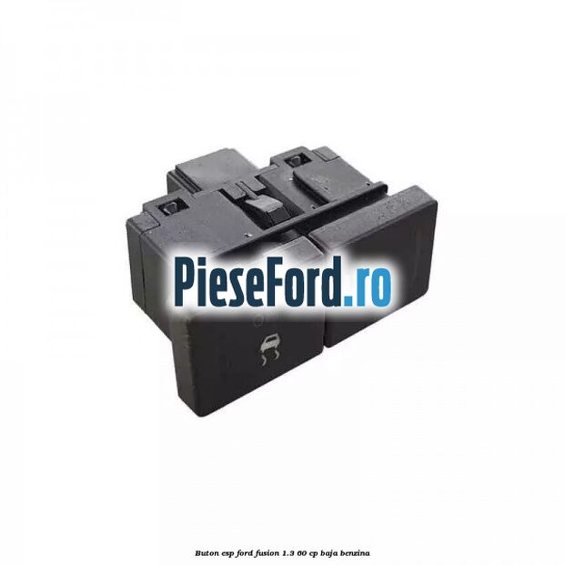 Buton ESP Ford Fusion 1.3 60 cp BAJA benzina