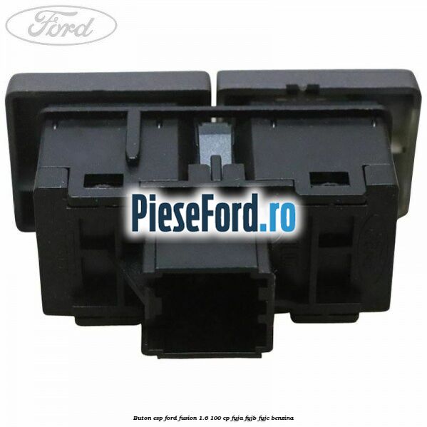 Buton ESP Ford Fusion 1.6 100 cp FYJA, FYJB, FYJC benzina