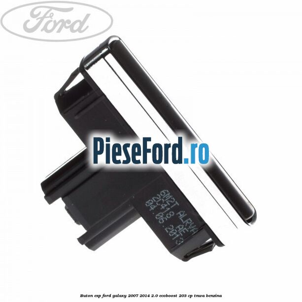 Buton ESP Ford Galaxy 2007-2014 2.0 EcoBoost 203 cp TNWA benzina