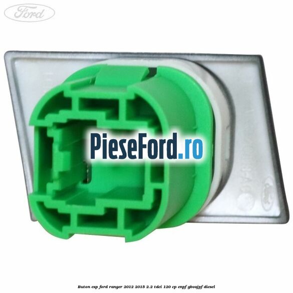 Buton ESP Ford Ranger 2012-2015 2.2 TDCi 120 cp ENPF, GBVAJPF diesel