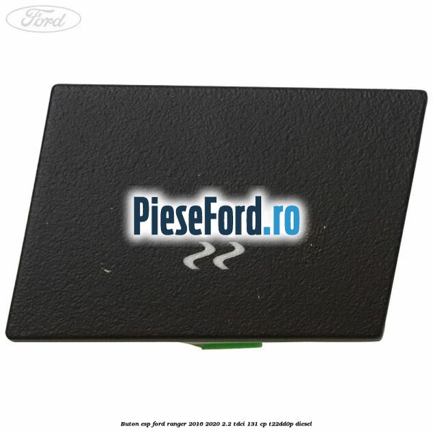Buton ESP Ford Ranger 2016-2020 2.2 TDCi 131 cp T22DD0P diesel