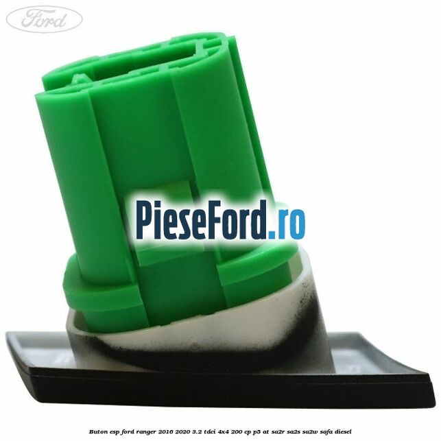 Buton ESP Ford Ranger 2016-2020 3.2 TDCi 4x4 200 cp Buton ESP Ford Ranger 2016-2020 3.2 TDCi 4x4 200 cp P5-AT, SA2R, SA2S, SA2W, SAFA diesel