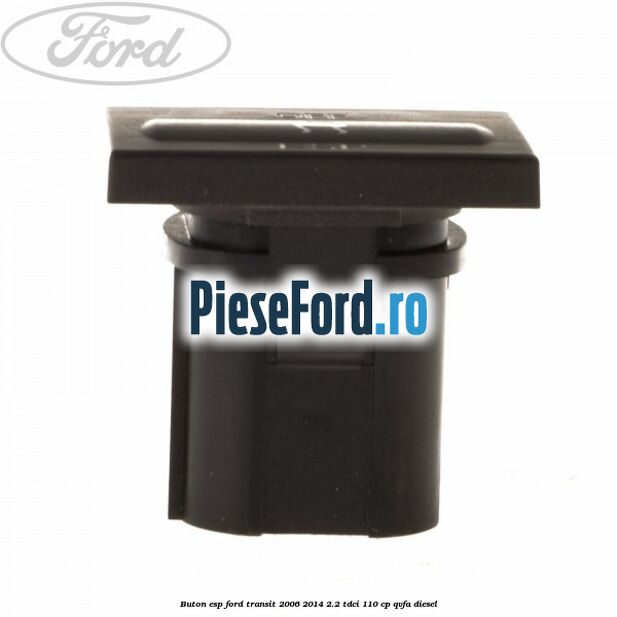 Buton ESP Ford Transit 2006-2014 2.2 TDCi 110 cp QVFA diesel