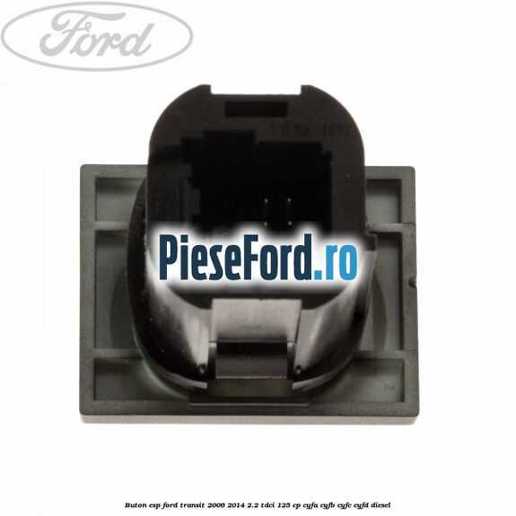 Buton ESP Ford Transit 2006-2014 2.2 TDCi 125 cp CYFA, CYFB, CYFC, CYFD diesel