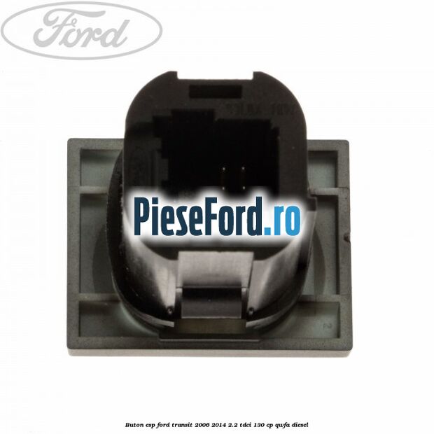 Buton ESP Ford Transit 2006-2014 2.2 TDCi 130 cp QWFA diesel