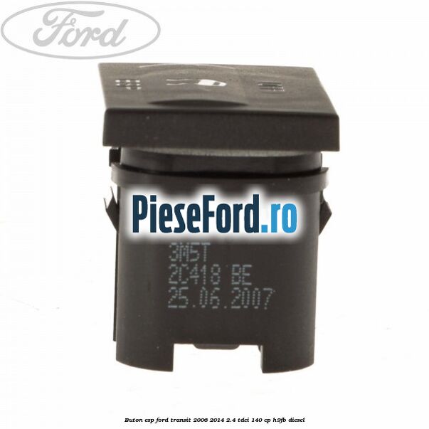Buton ESP Ford Transit 2006-2014 2.4 TDCi 140 cp Buton ESP Ford Transit 2006-2014 2.4 TDCi 140 cp H9FB diesel