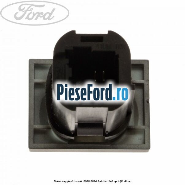 Buton ESP Ford Transit 2006-2014 2.4 TDCi 140 cp Buton ESP Ford Transit 2006-2014 2.4 TDCi 140 cp H9FB diesel