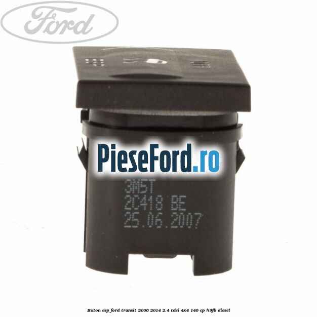 Buton ESP Ford Transit 2006-2014 2.4 TDCi 4x4 140 cp Buton ESP Ford Transit 2006-2014 2.4 TDCi 4x4 140 cp H9FB diesel