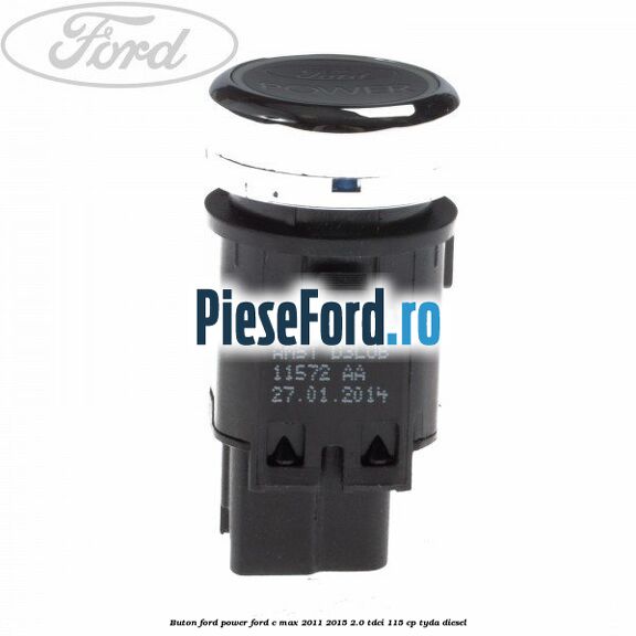 Buton Ford Power Ford C-Max 2011-2015 2.0 TDCi 115 cp Buton Ford Power Ford C-Max 2011-2015 2.0 TDCi 115 cp TYDA diesel