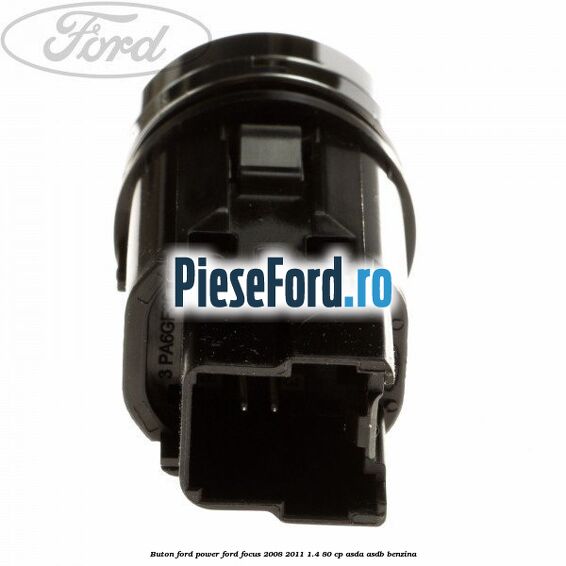 Buton Ford Power Ford Focus 2008-2011 1.4 80 cp ASDA, ASDB benzina