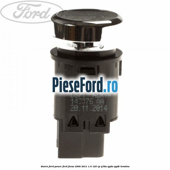 Buton Ford Power Ford Focus 2008-2011 1.8 125 cp Q7DA, QQDA, QQDB benzina