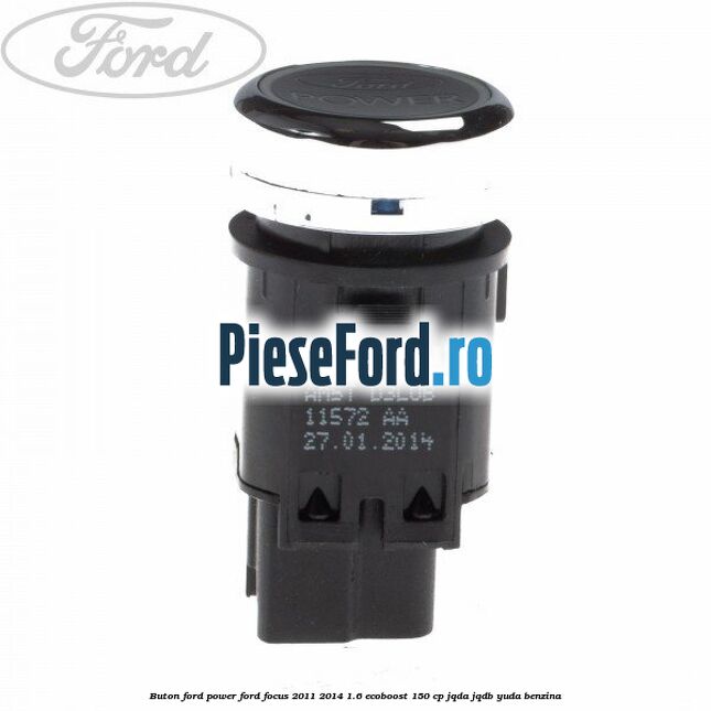 Buton Ford Power Ford Focus 2011-2014 1.6 EcoBoost 150 cp JQDA, JQDB, YUDA benzina