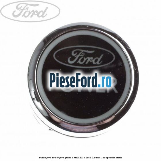 Buton Ford Power Ford Grand C-Max 2011-2015 2.0 TDCi 136 cp UKDB diesel