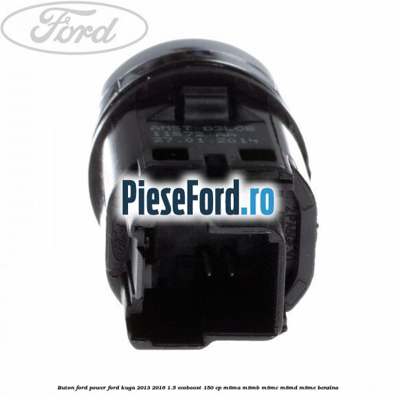 Buton Ford Power Ford Kuga 2013-2016 1.5 EcoBoost 150 cp M8MA, M8MB, M8MC, M8MD, M8ME benzina