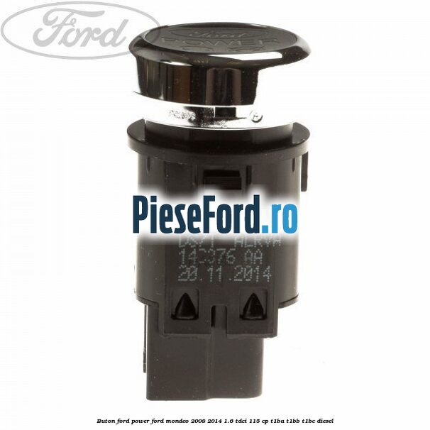 Buton Ford Power Ford Mondeo 2008-2014 1.6 TDCi 115 cp T1BA, T1BB, T1BC diesel
