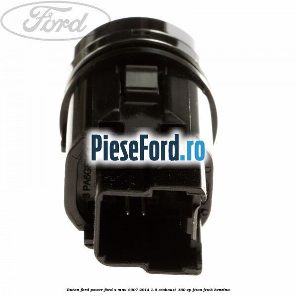 Buton Ford Power Ford S-Max 2007-2014 1.6 EcoBoost 160 cp JTWA, JTWB benzina