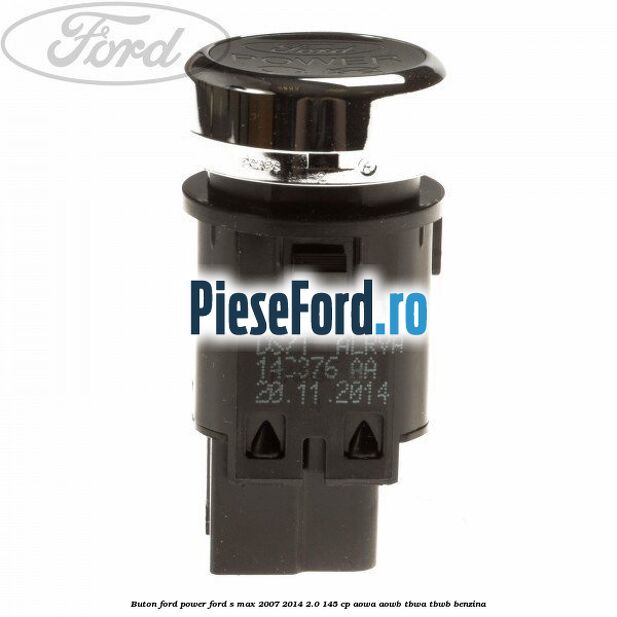 Buton Ford Power Ford S-Max 2007-2014 2.0 145 cp AOWA, AOWB, TBWA, TBWB benzina