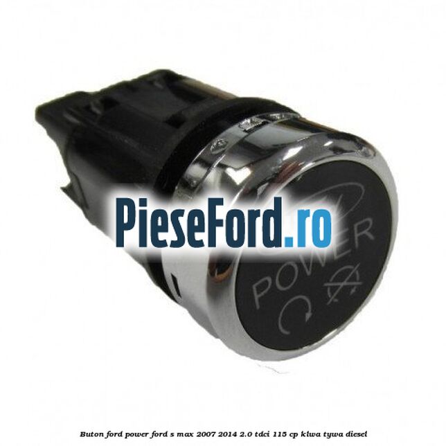 Buton Ford Power Ford S-Max 2007-2014 2.0 TDCi 115 cp KLWA, TYWA diesel