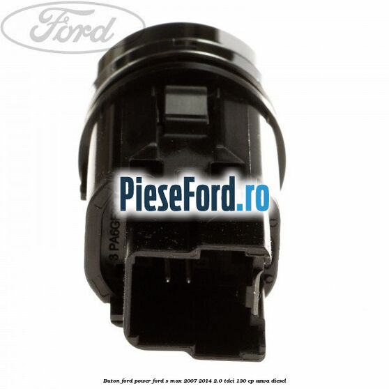 Buton Ford Power Ford S-Max 2007-2014 2.0 TDCi 130 cp AZWA diesel