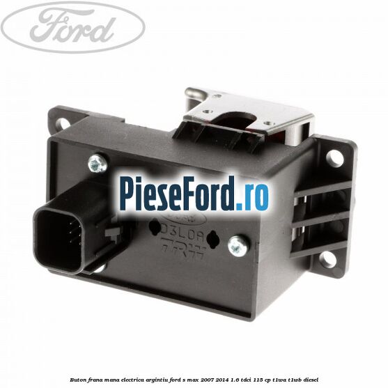 Buton frana mana electrica argintiu Ford S-Max 2007-2014 1.6 TDCi 115 cp T1WA, T1WB diesel