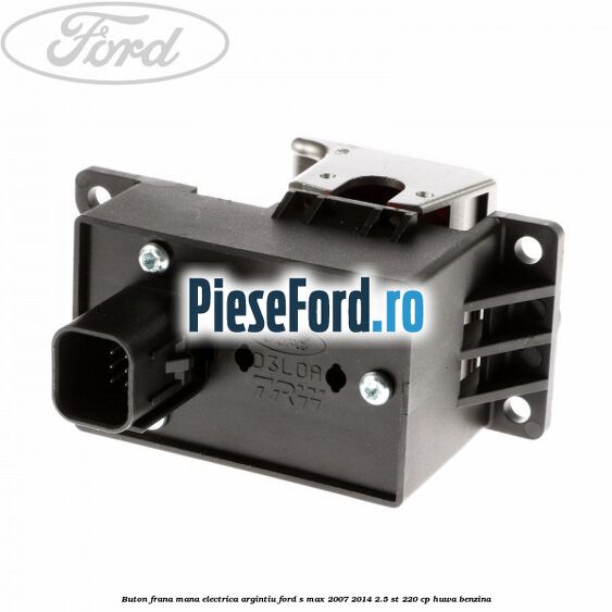 Buton frana mana electrica argintiu Ford S-Max 2007-2014 2.5 ST 220 cp HUWA benzina